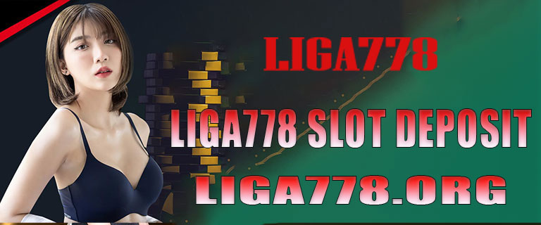 Liga778 Slot Deposit